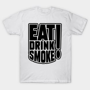 EAT, DRINK, SMOKE T-Shirt